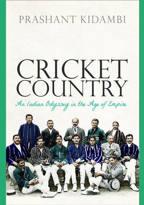 Front cover of Prashant Kidambi's book Cricket Country. This includes a photograph of the all Indian 1911 cricket team dressed in suits, stripey blazers and white trousers.